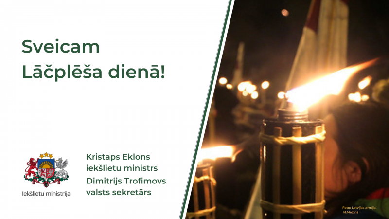 Iekšlietu ministrs Kristaps Eklons un Iekšlietu ministrijas valsts sekretārs Dimitrijs Trofimovs sveic ikvienu Latvijas iedzīvotāju Lāčplēša dienā!