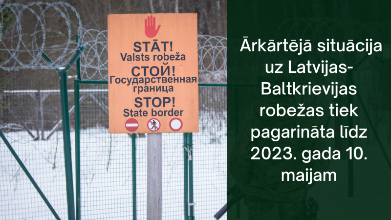 Ārkārtējā situācija uz Latvijas-Baltkrievijas robežas tiek pagarināta līdz 2023. gada 10.maijam