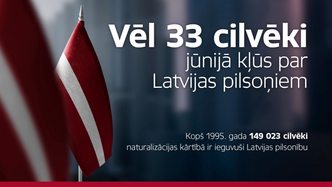 Vēl 33 cilvēki jūnijā kļūs par Latvijas pilsoņiem